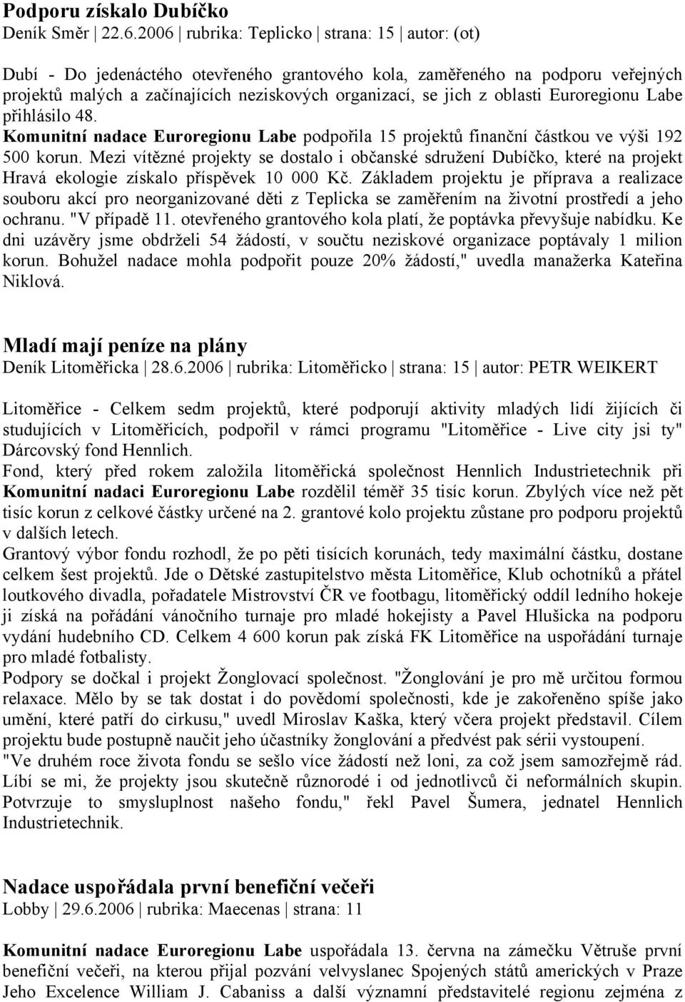 oblasti Euroregionu Labe přihlásilo 48. Komunitní nadace Euroregionu Labe podpořila 15 projektů finanční částkou ve výši 192 500 korun.