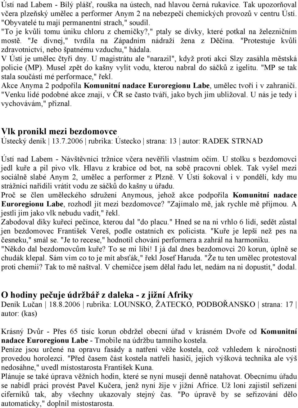 "Protestuje kvůli zdravotnictví, nebo špatnému vzduchu," hádala. V Ústí je umělec čtyři dny. U magistrátu ale "narazil", když proti akci Slzy zasáhla městská policie (MP).