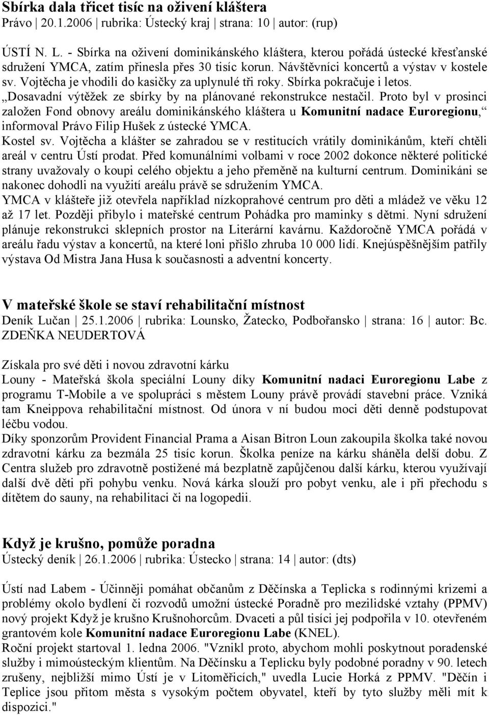 Vojtěcha je vhodili do kasičky za uplynulé tři roky. Sbírka pokračuje i letos. Dosavadní výtěžek ze sbírky by na plánované rekonstrukce nestačil.