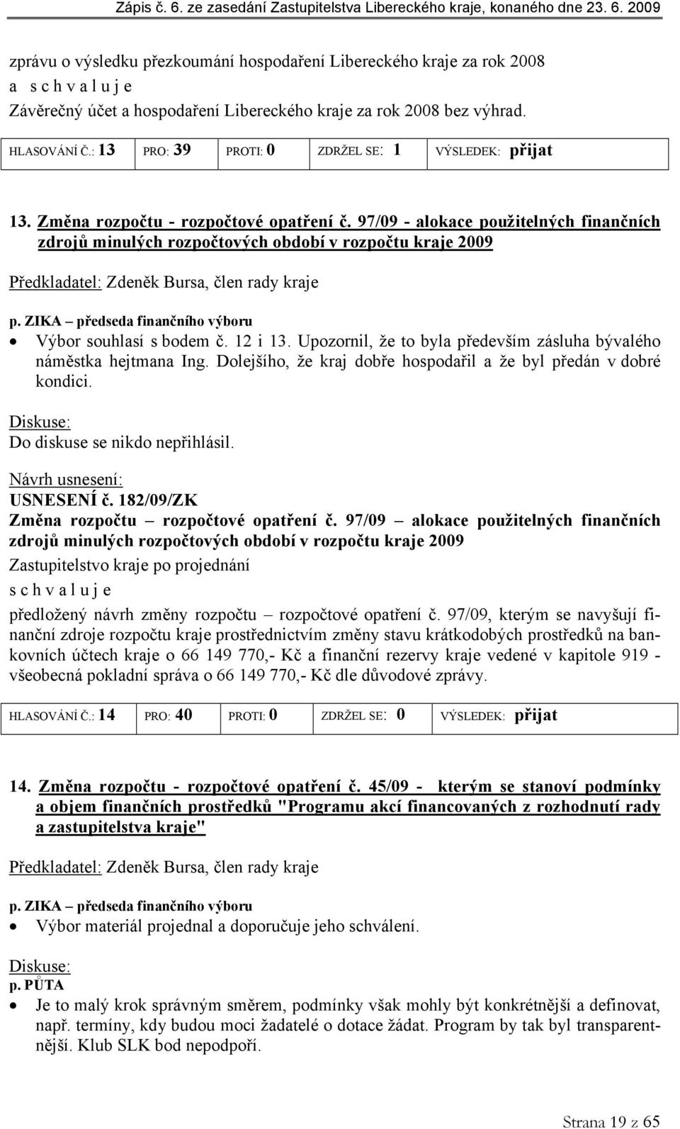 97/09 - alokace použitelných finančních zdrojů minulých rozpočtových období v rozpočtu kraje 2009 Předkladatel: Zdeněk Bursa, člen rady kraje p.