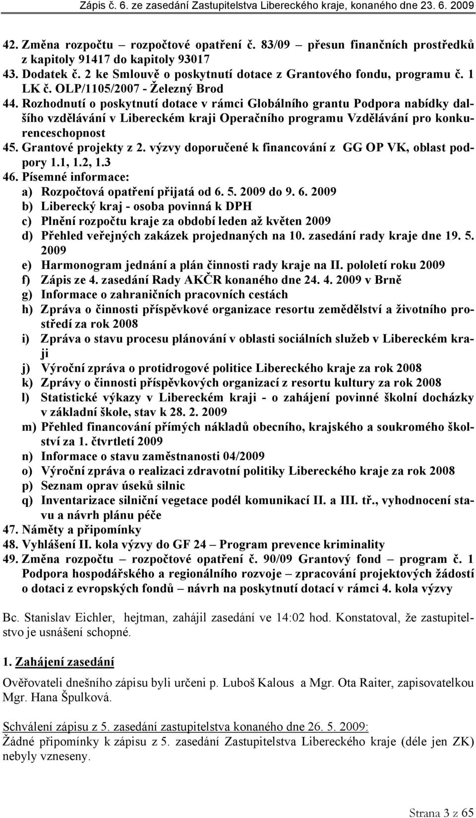 Rozhodnutí o poskytnutí dotace v rámci Globálního grantu Podpora nabídky dalšího vzdělávání v Libereckém kraji Operačního programu Vzdělávání pro konkurenceschopnost 45. Grantové projekty z 2.