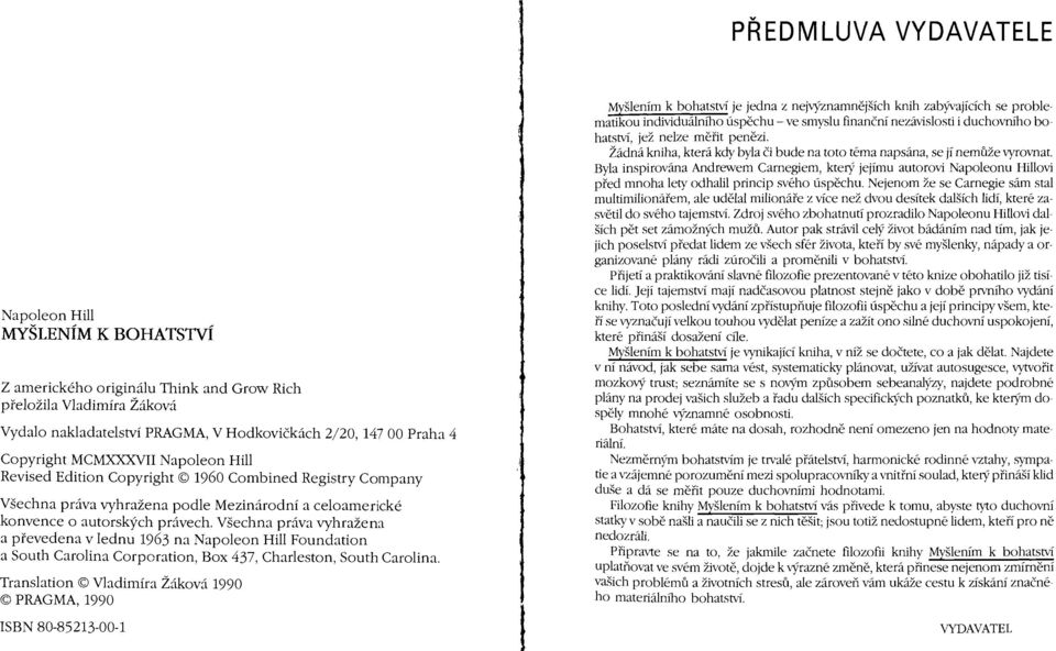 Všechna práva vyhražena a převedena v lednu 1963 na Napoleon Hill Foundation a South Carolina Corporation, Box 437, Charleston, South Carolina, Translation Vladimíra Žáková 1990 PRAGMA, 1990 ISBN