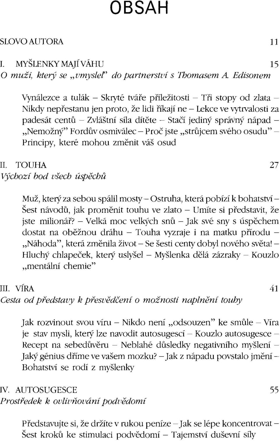 - Zvláštní síla dítěte - Stačí jediný správný nápad "Nemožný" Fordůvosmiválec - Proč jste "strůjcem svého osudu" Principy, které mohou změnit váš osud II.