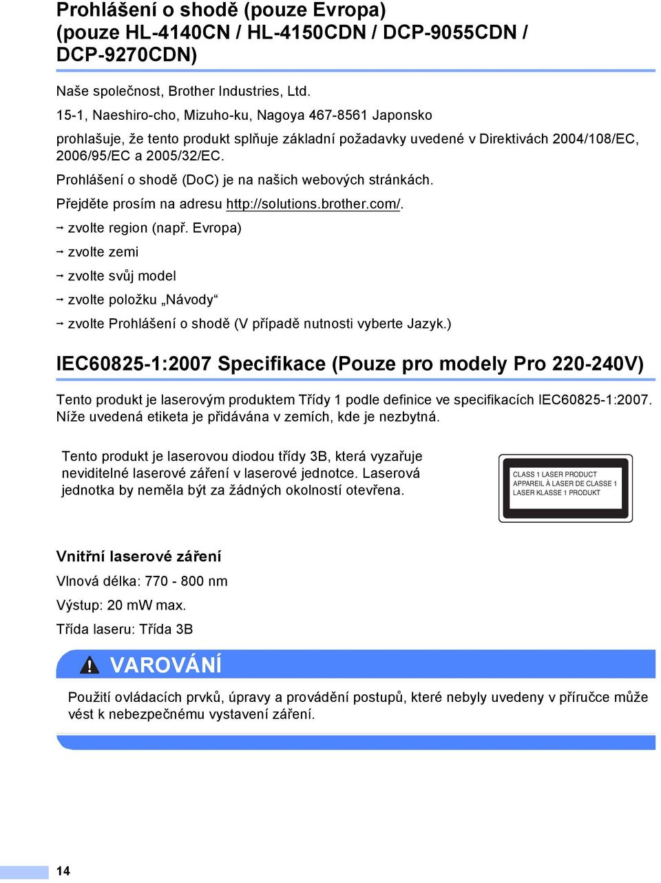 Prohlášení o shodě (DoC) je na našich webových stránkách. Přejděte prosím na adresu http://solutions.brother.com/. i zvolte region (např.