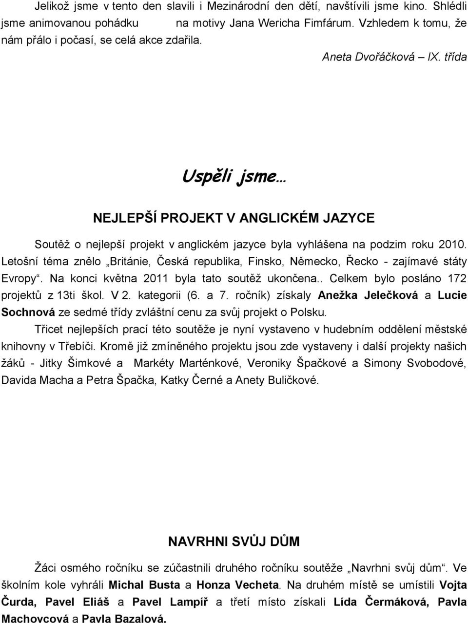 třída Uspěli jsme NEJLEPŠÍ PROJEKT V ANGLICKÉM JAZYCE Soutěž o nejlepší projekt v anglickém jazyce byla vyhlášena na podzim roku 2010.