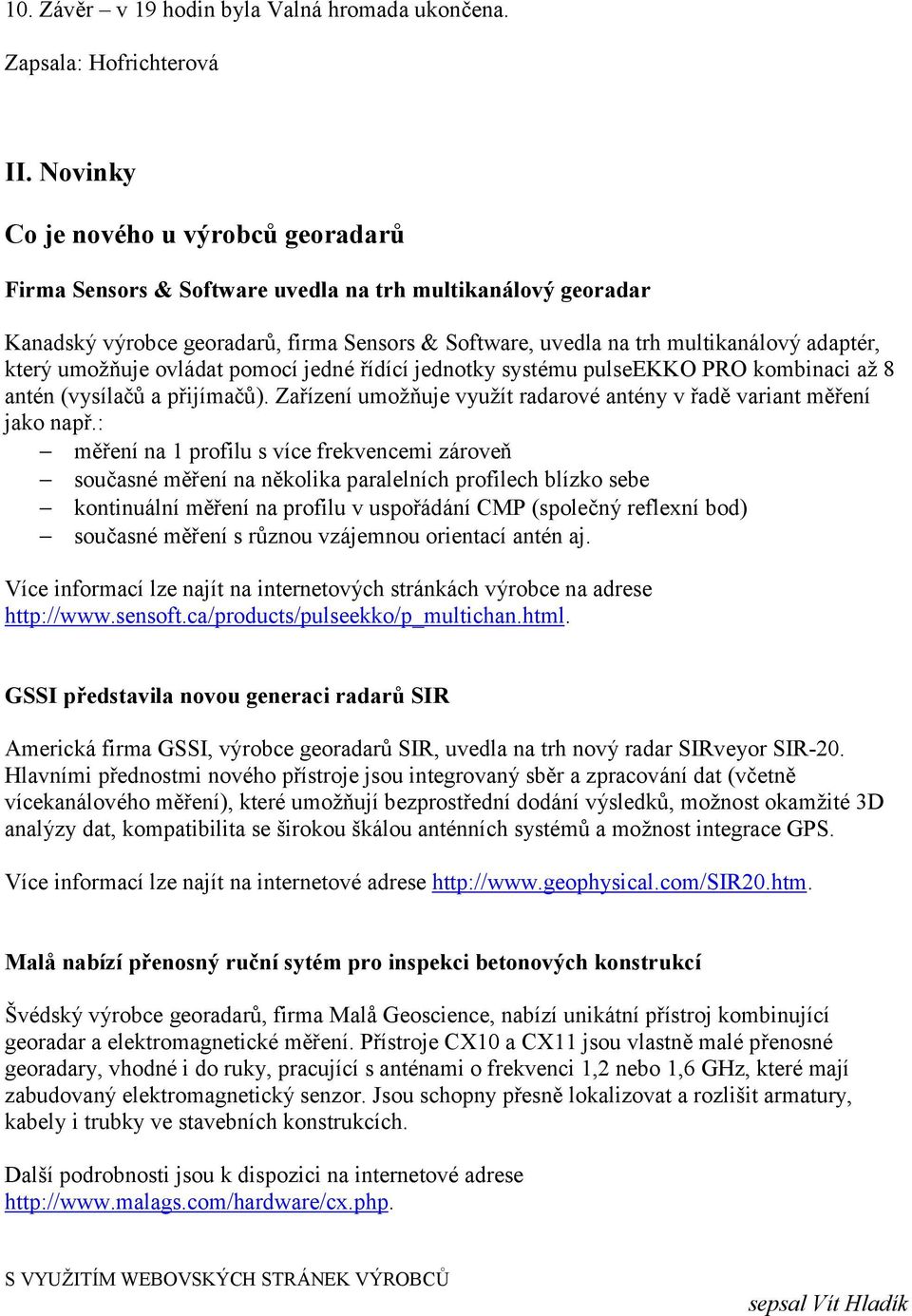 umožňuje ovládat pomocí jedné řídící jednotky systému pulseekko PRO kombinaci až 8 antén (vysílačů a přijímačů). Zařízení umožňuje využít radarové antény v řadě variant měření jako např.