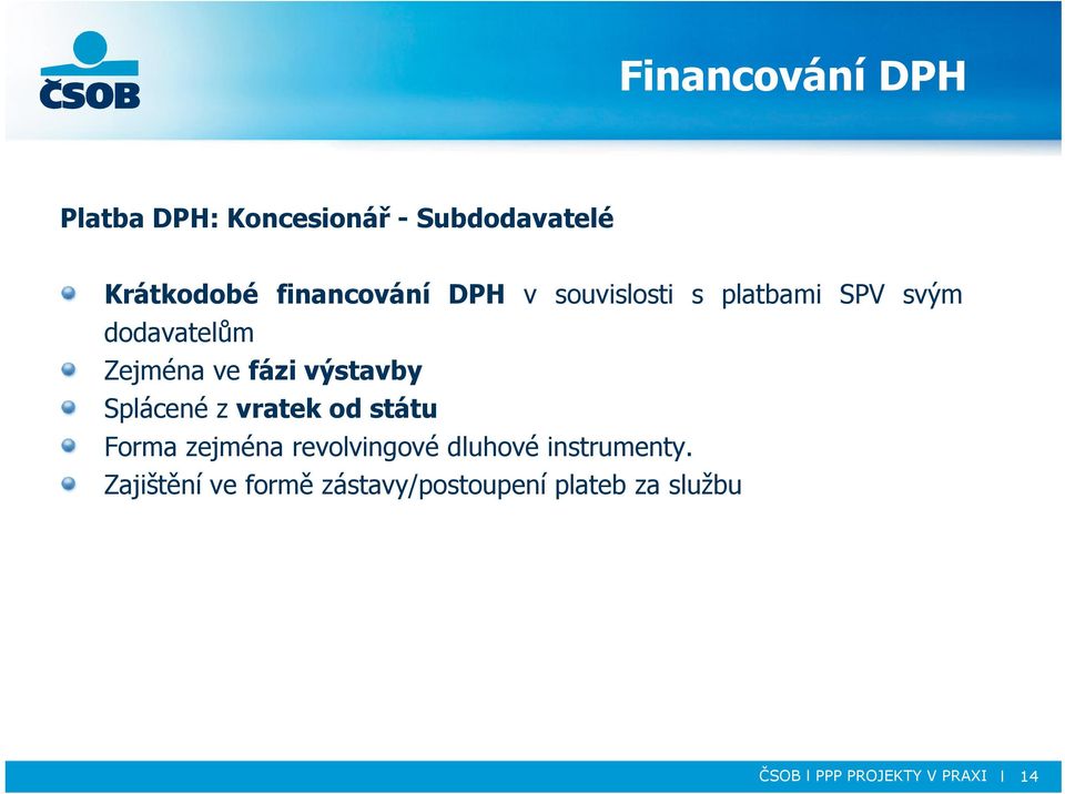 Splácené z vratek od státu Forma zejména revolvingové dluhové instrumenty.