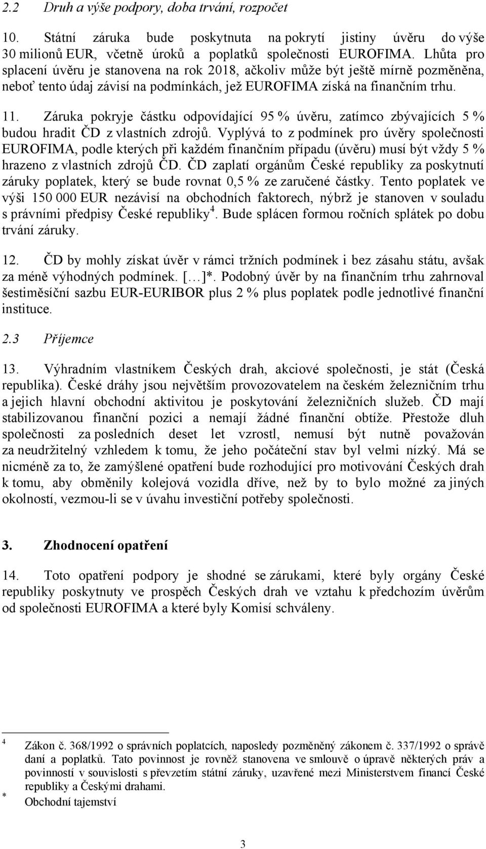 Záruka pokryje částku odpovídající 95 % úvěru, zatímco zbývajících 5 % budou hradit ČD z vlastních zdrojů.