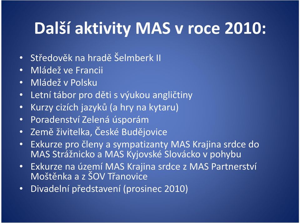 Budějovice Exkurze pro členy a sympatizanty MAS Krajina srdce do MAS Strážnicko a MAS Kyjovské Slovácko v pohybu