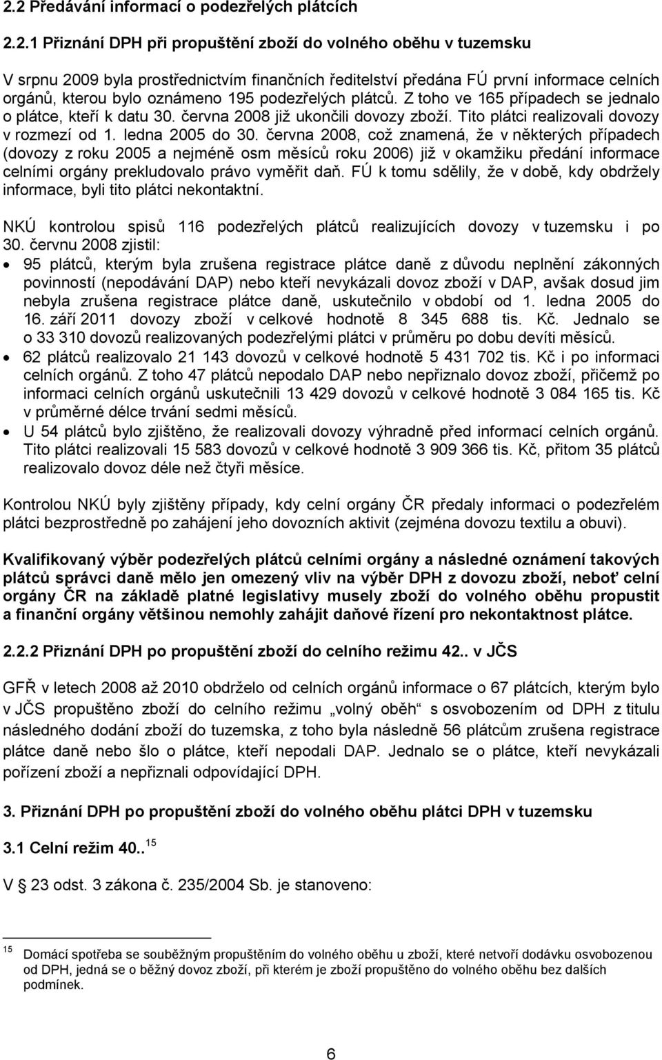 Tito plátci realizovali dovozy v rozmezí od 1. ledna 2005 do 30.