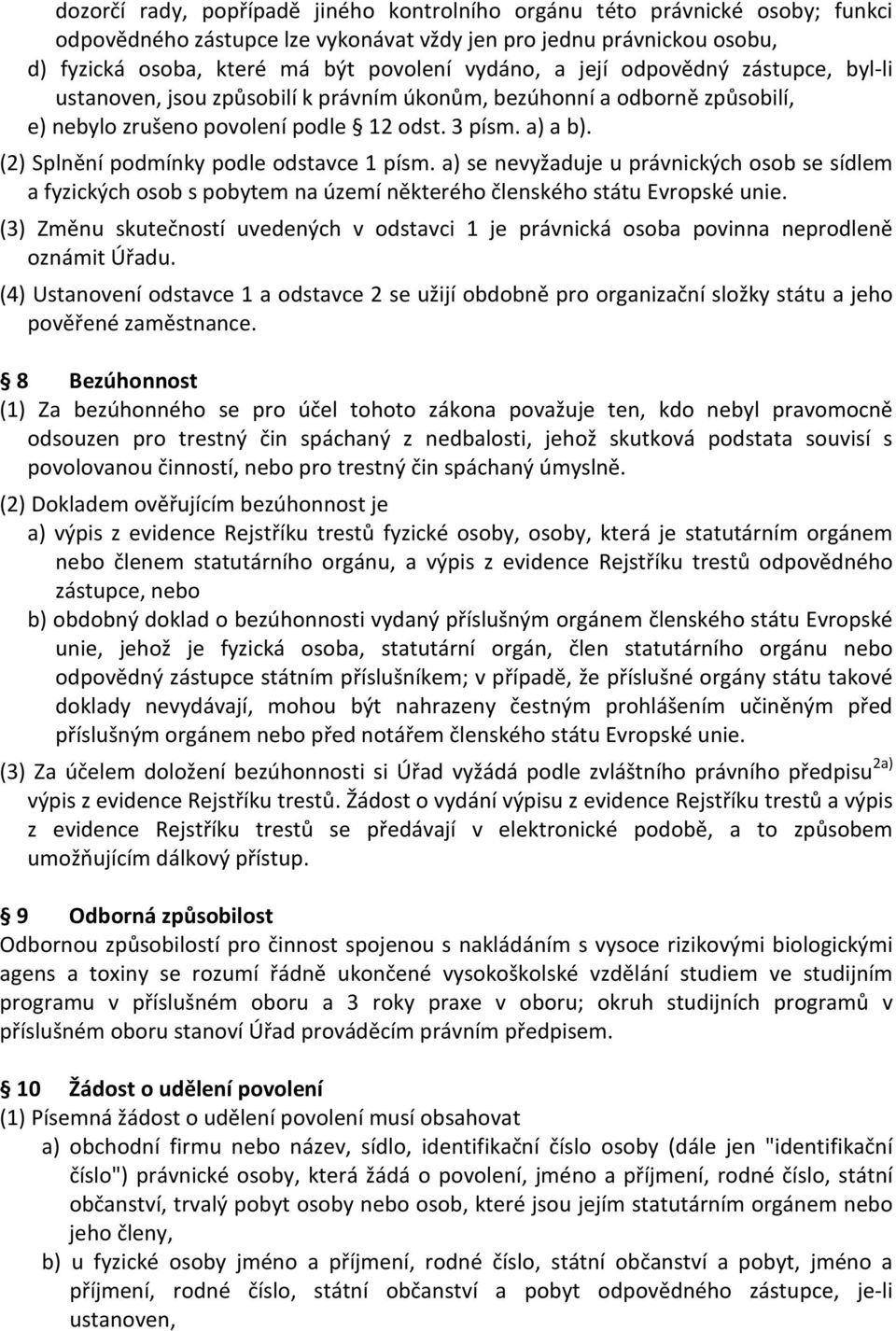 (2) Splnění podmínky podle odstavce 1 písm. a) se nevyžaduje u právnických osob se sídlem a fyzických osob s pobytem na území některého členského státu Evropské unie.