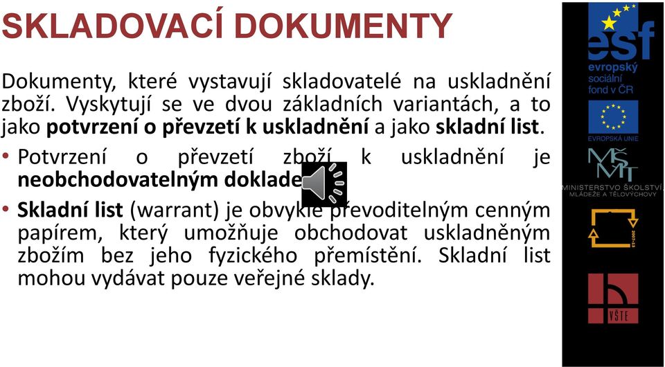 Potvrzení o převzetí zboží k uskladnění je neobchodovatelným dokladem Skladní list (warrant) je obvykle