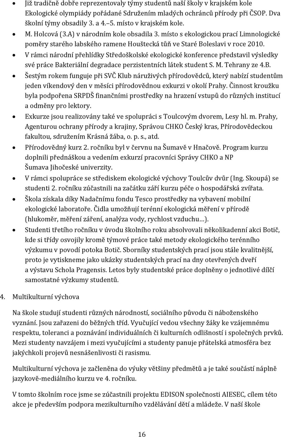 V rámci národní přehlídky Středoškolské ekologické konference představil výsledky své práce Ba