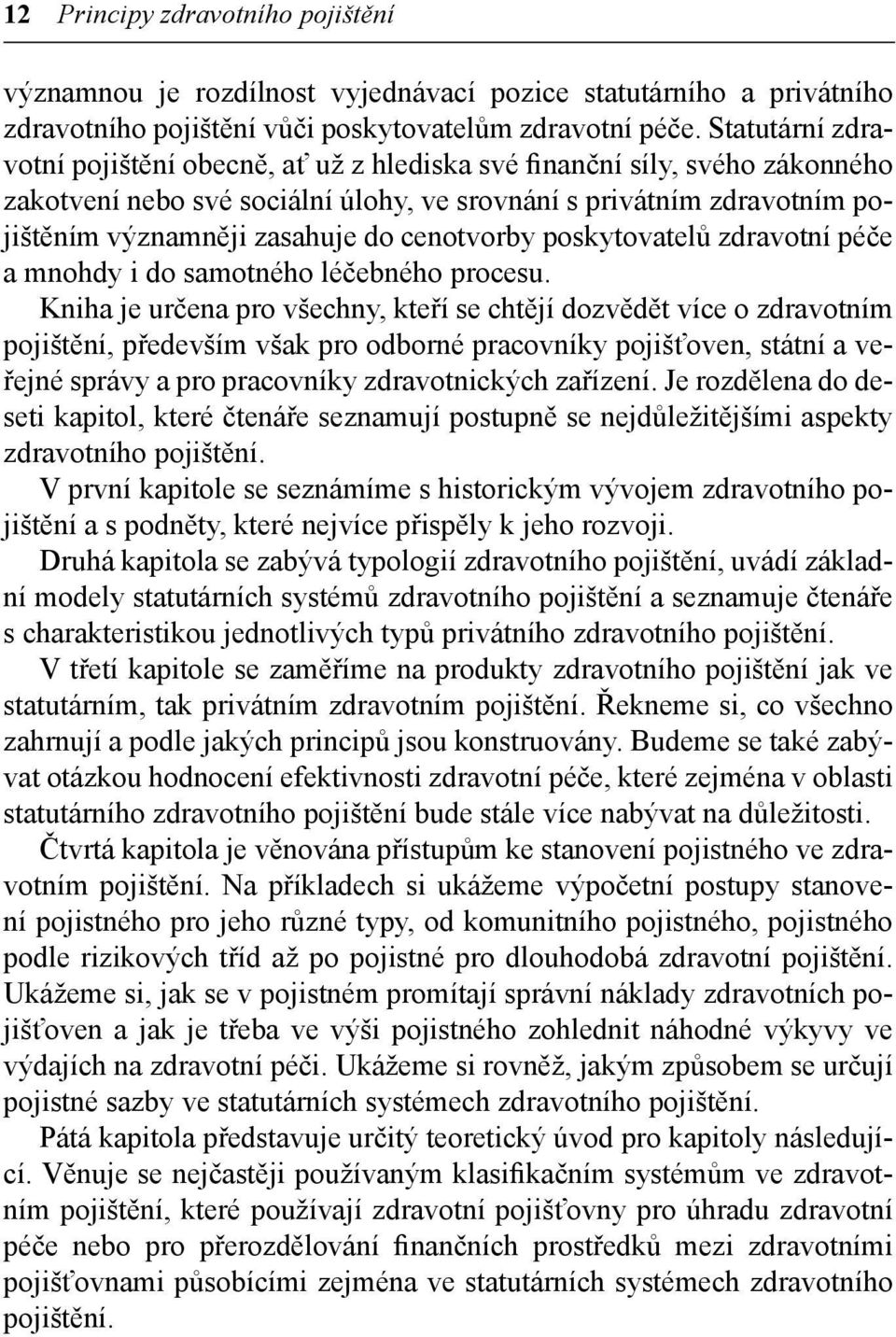 cenotvorby poskytovatelů zdravotní péče a mnohdy i do samotného léčebného procesu.