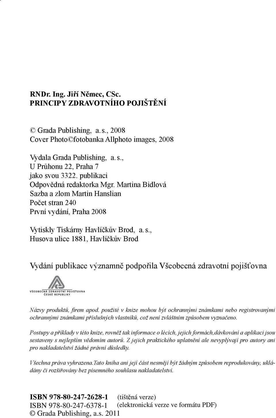 publikaci Odpovědná redaktorka Mgr. Martina Bidlová Sazba a zlom Martin Hanslian Počet st