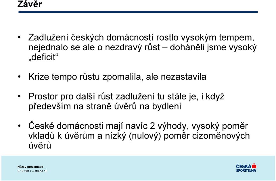 růst zadlužení tu stále je, i když především na straně úvěrů na bydlení České domácnosti mají