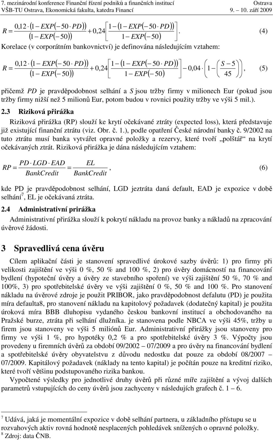 a S jsou tržby firmy v milionech Eur (pokud jsou tržby firmy nižší než 5 milionů Eur, potom budou v rovnici použity tržby ve výši 5 mil.).