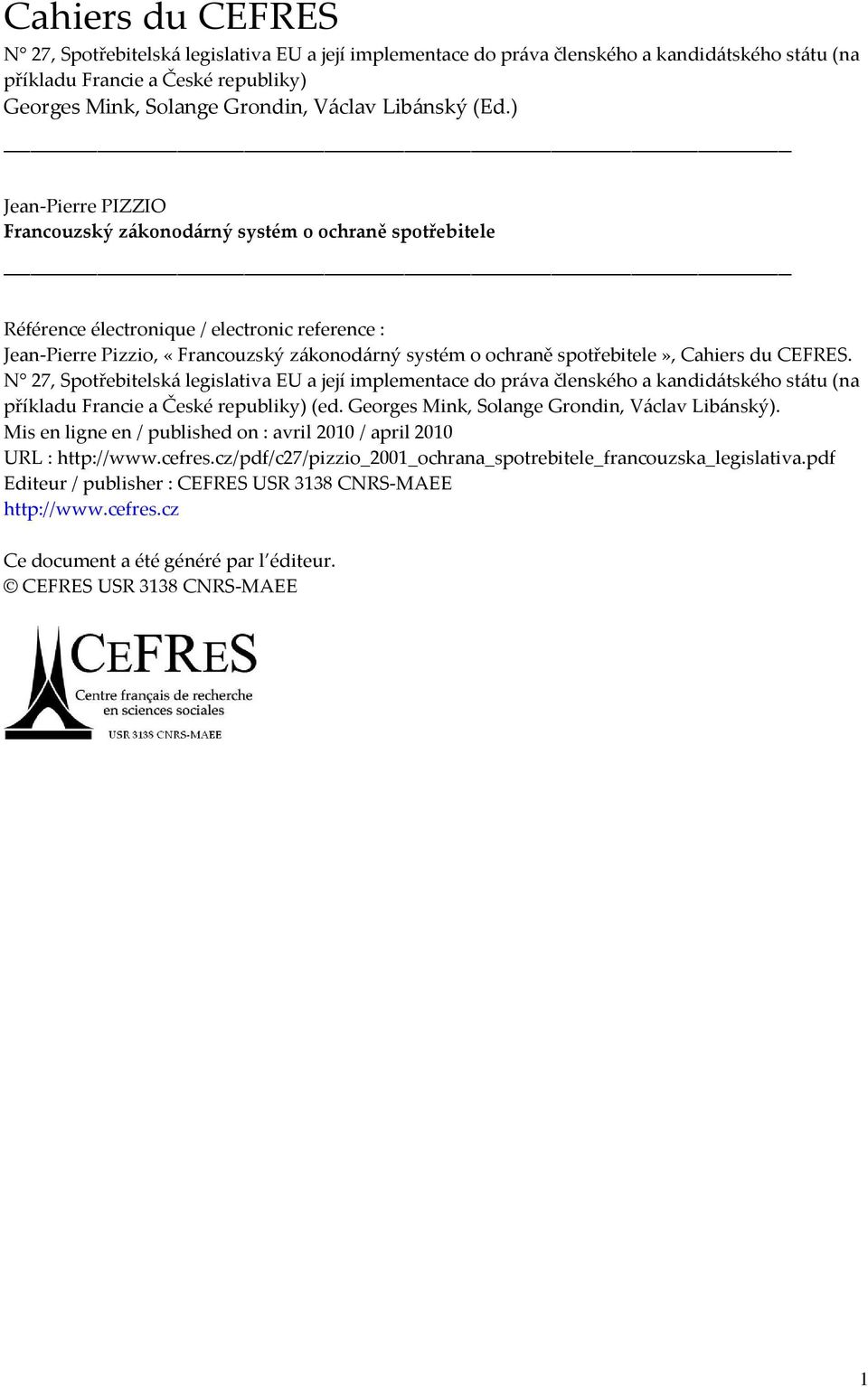 ) Jean-Pierre PIZZIO Francouzský zákonodárný systém o ochraně spotřebitele Référence électronique / electronic reference : Jean-Pierre Pizzio, «Francouzský zákonodárný systém o ochraně spotřebitele»,