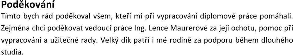 Lence Maurerové za její ochotu, pomoc při vypracování a užitečné