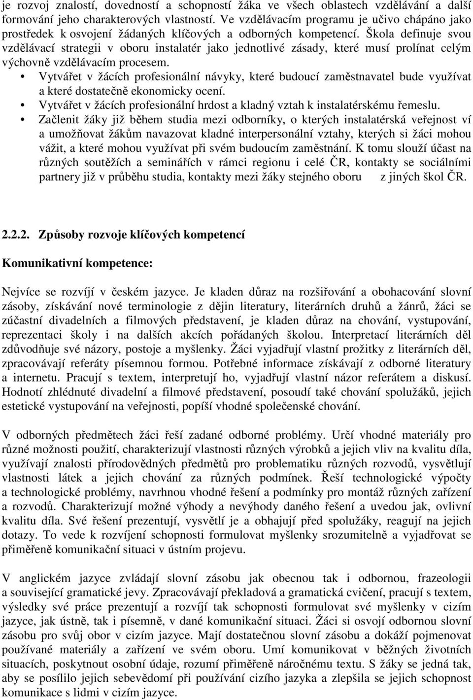 Škola definuje svou vzdělávací strategii v oboru instalatér jako jednotlivé zásady, které musí prolínat celým výchovně vzdělávacím procesem.