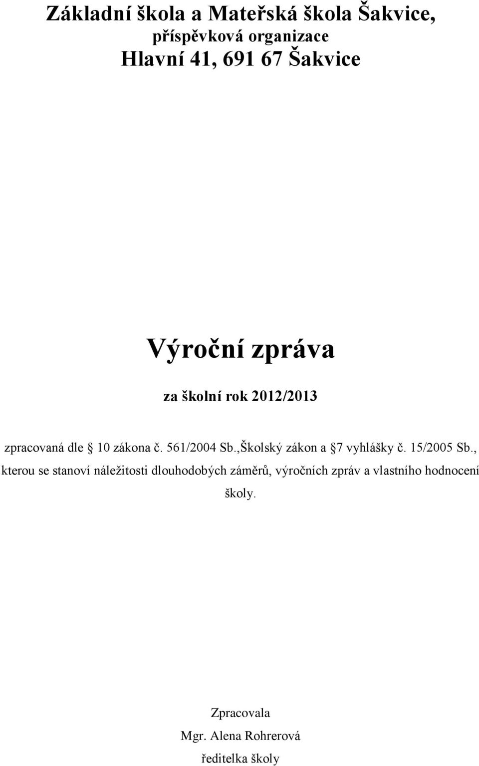 ,Školský zákon a 7 vyhlášky č. 15/2005 Sb.