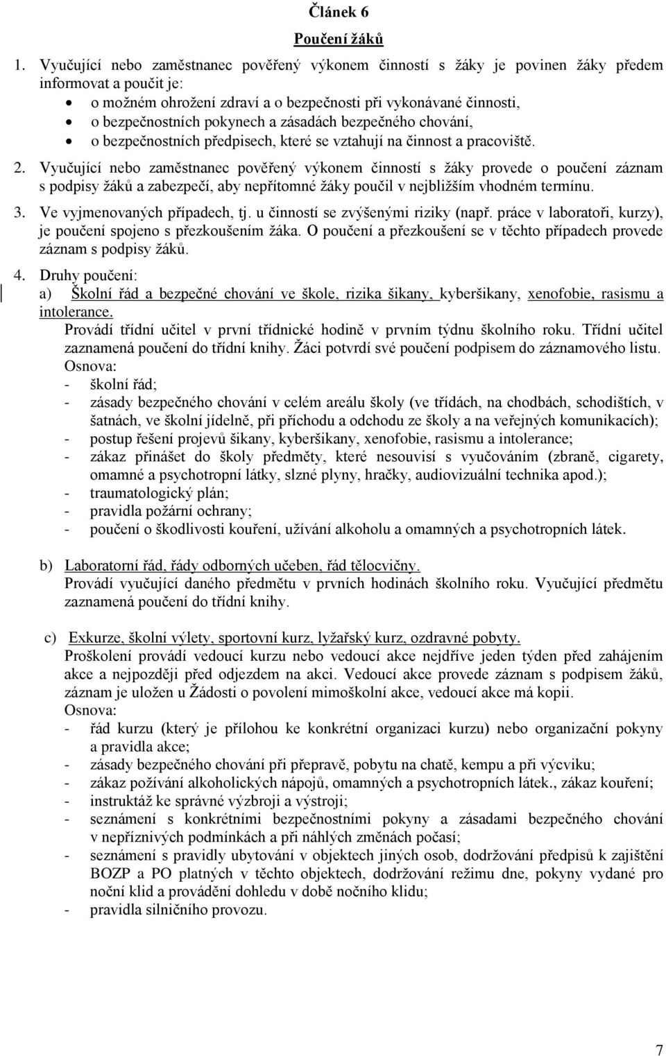 a zásadách bezpečného chování, o bezpečnostních předpisech, které se vztahují na činnost a pracoviště. 2.