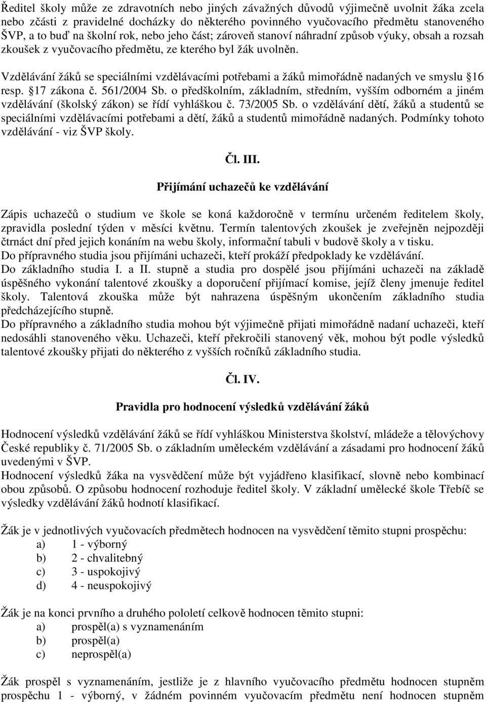 Vzdělávání žáků se speciálními vzdělávacími potřebami a žáků mimořádně nadaných ve smyslu 16 resp. 17 zákona č. 561/2004 Sb.