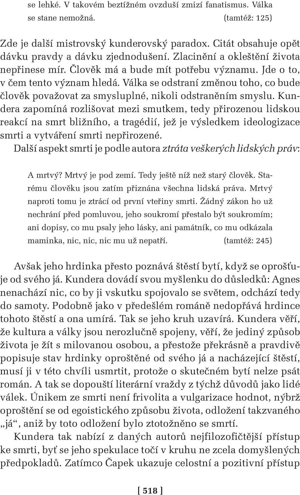 Válka se odstraní změnou toho, co bude člověk považovat za smysluplné, nikoli odstraněním smyslu.