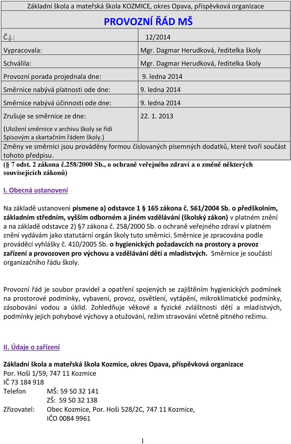 Dagmar Herudkvá, ředitelka škly 22. 1. 2013 (Ulžení směrnice v archivu škly se řídí Spisvým a skartačním řádem škly.