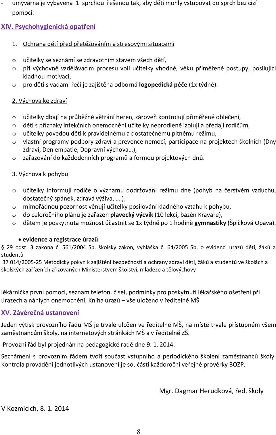 mtivaci, pr děti s vadami řeči je zajištěna dbrná lgpedická péče (1x týdně). 2.