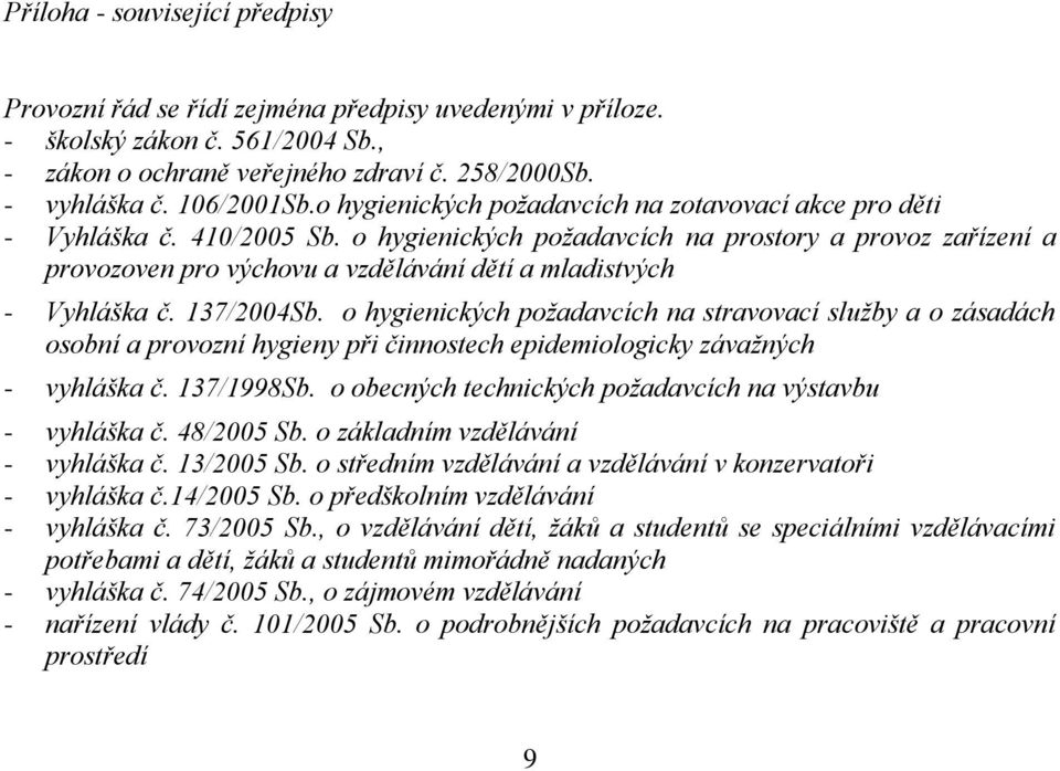 137/2004Sb. hygienických pžadavcích na stravvací služby a zásadách sbní a prvzní hygieny při činnstech epidemilgicky závažných - vyhláška č. 137/1998Sb.