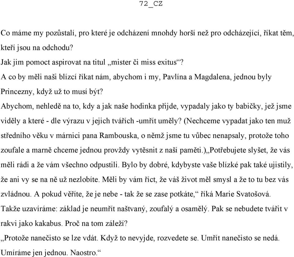 Abychom, nehledě na to, kdy a jak naše hodinka přijde, vypadaly jako ty babičky, jež jsme viděly a které - dle výrazu v jejich tvářích -umřít uměly?