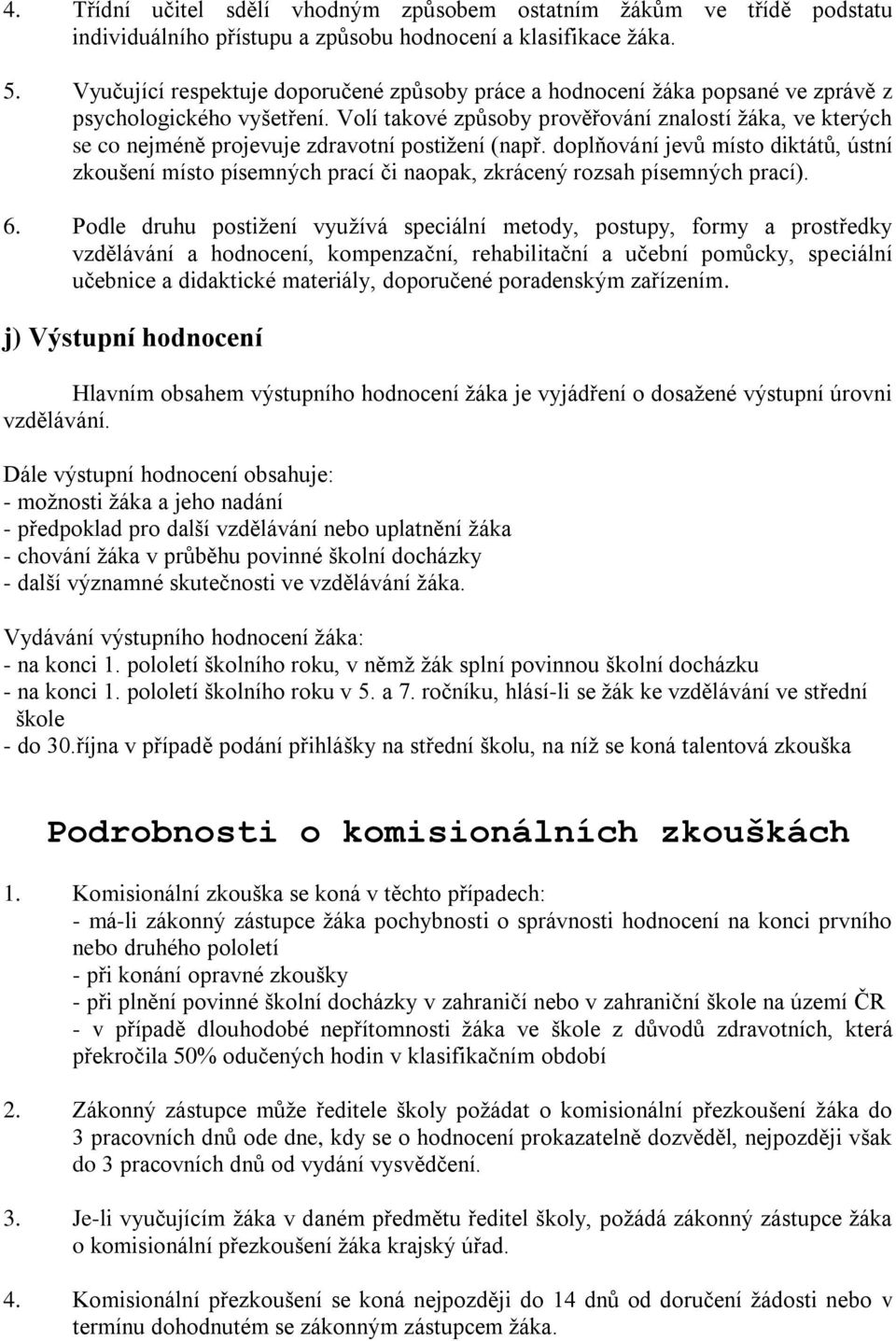 Volí takové způsoby prověřování znalostí ţáka, ve kterých se co nejméně projevuje zdravotní postiţení (např.