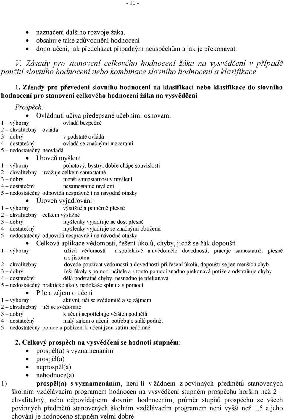 Zásady pro převedení slovního hodnocení na klasifikaci nebo klasifikace do slovního hodnocení pro stanovení celkového hodnocení žáka na vysvědčení Prospěch: Ovládnutí učiva předepsané učebními