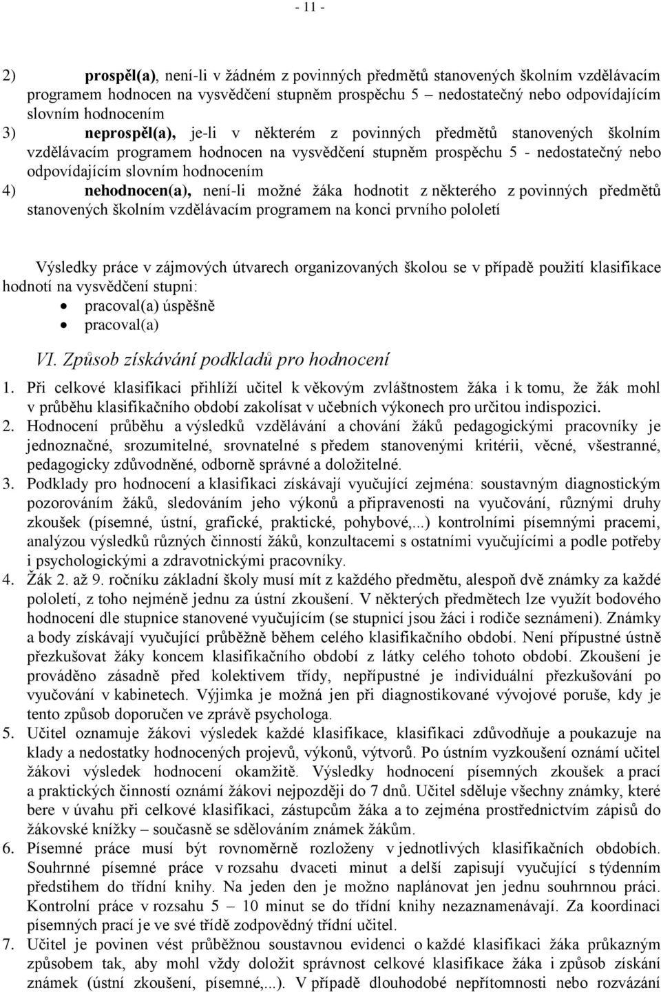 nehodnocen(a), není-li možné žáka hodnotit z některého z povinných předmětů stanovených školním vzdělávacím programem na konci prvního pololetí Výsledky práce v zájmových útvarech organizovaných