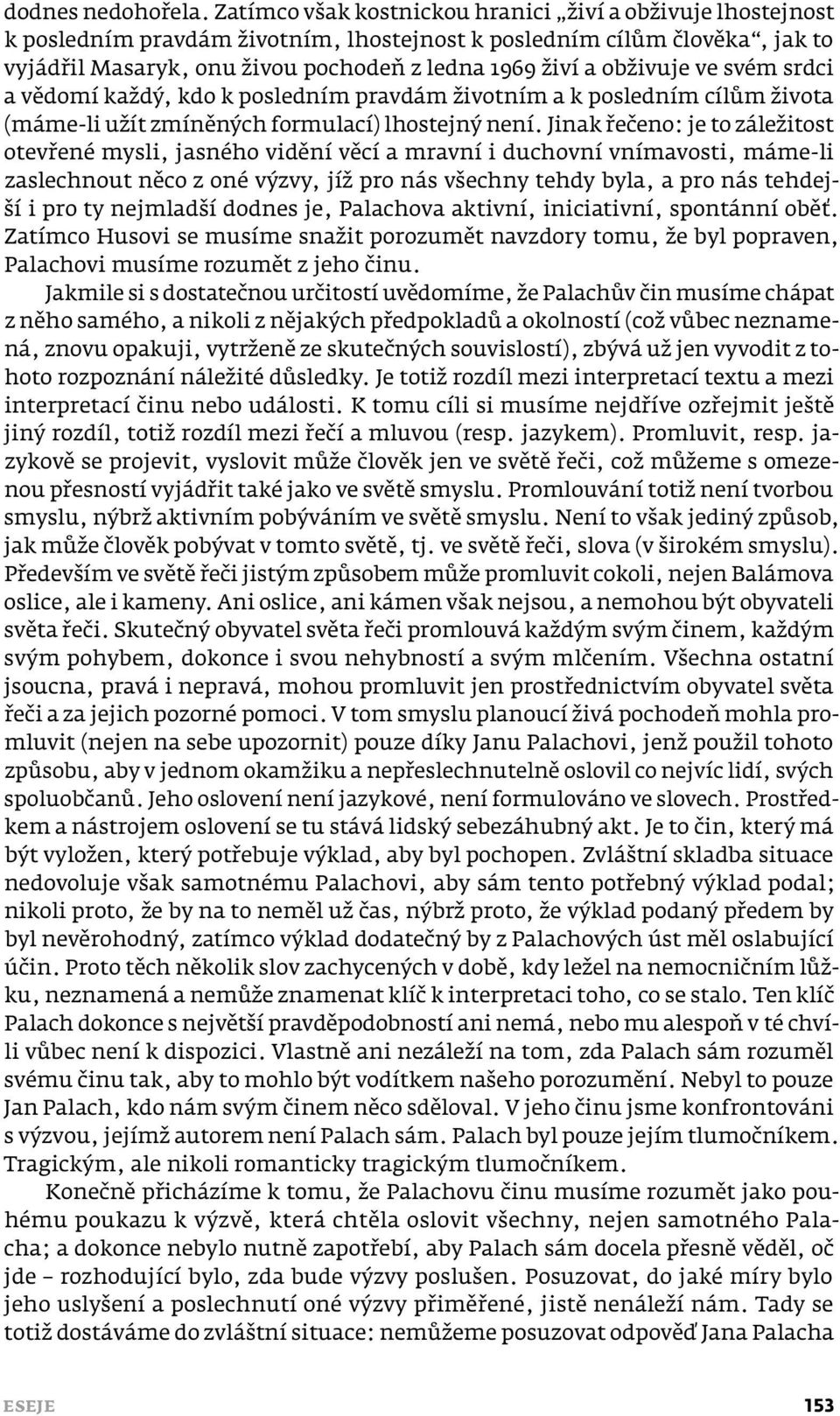 obživuje ve svém srdci a vědomí každý, kdo k posledním pravdám životním a k posledním cílům života (máme -li užít zmíněných formulací) lhostejný není.