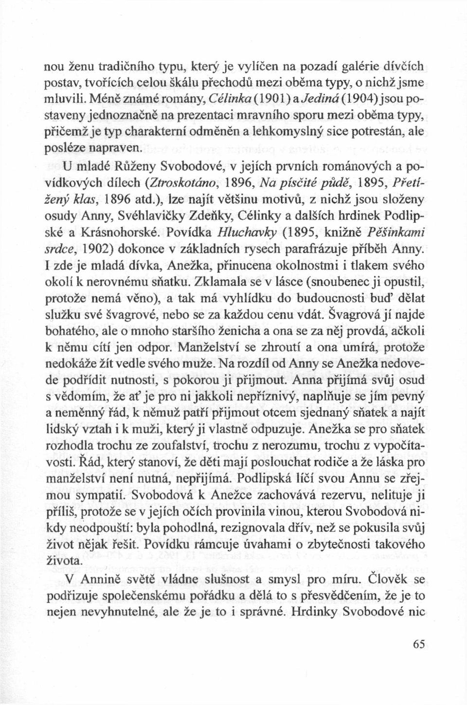 napraven. U mlade Rużeny Svobodove, v jejich prvnich romanovych a povidkovych dilech (Ztroskota.no, 1896, Na pisćite pude, 1895, Pretiźeny klas, 1896 atd.