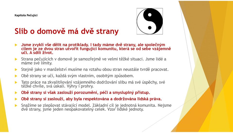 Jsme lidé a máme své limity. Stejně jako v manželství musíme na vztahu obou stran neustále tvrdě pracovat. Obě strany se učí, každá svým vlastním, osobitým způsobem.