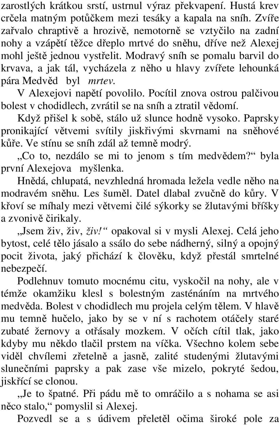 Modravý sníh se pomalu barvil do krvava, a jak tál, vycházela z něho u hlavy zvířete lehounká pára Medvěd byl mrtev. V Alexejovi napětí povolilo.