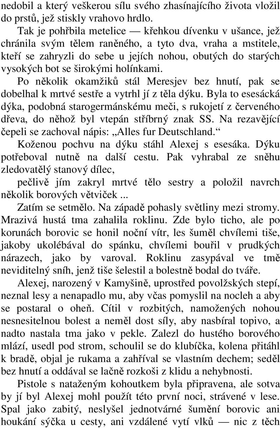 širokými holínkami. Po několik okamžiků stál Meresjev bez hnutí, pak se dobelhal k mrtvé sestře a vytrhl jí z těla dýku.