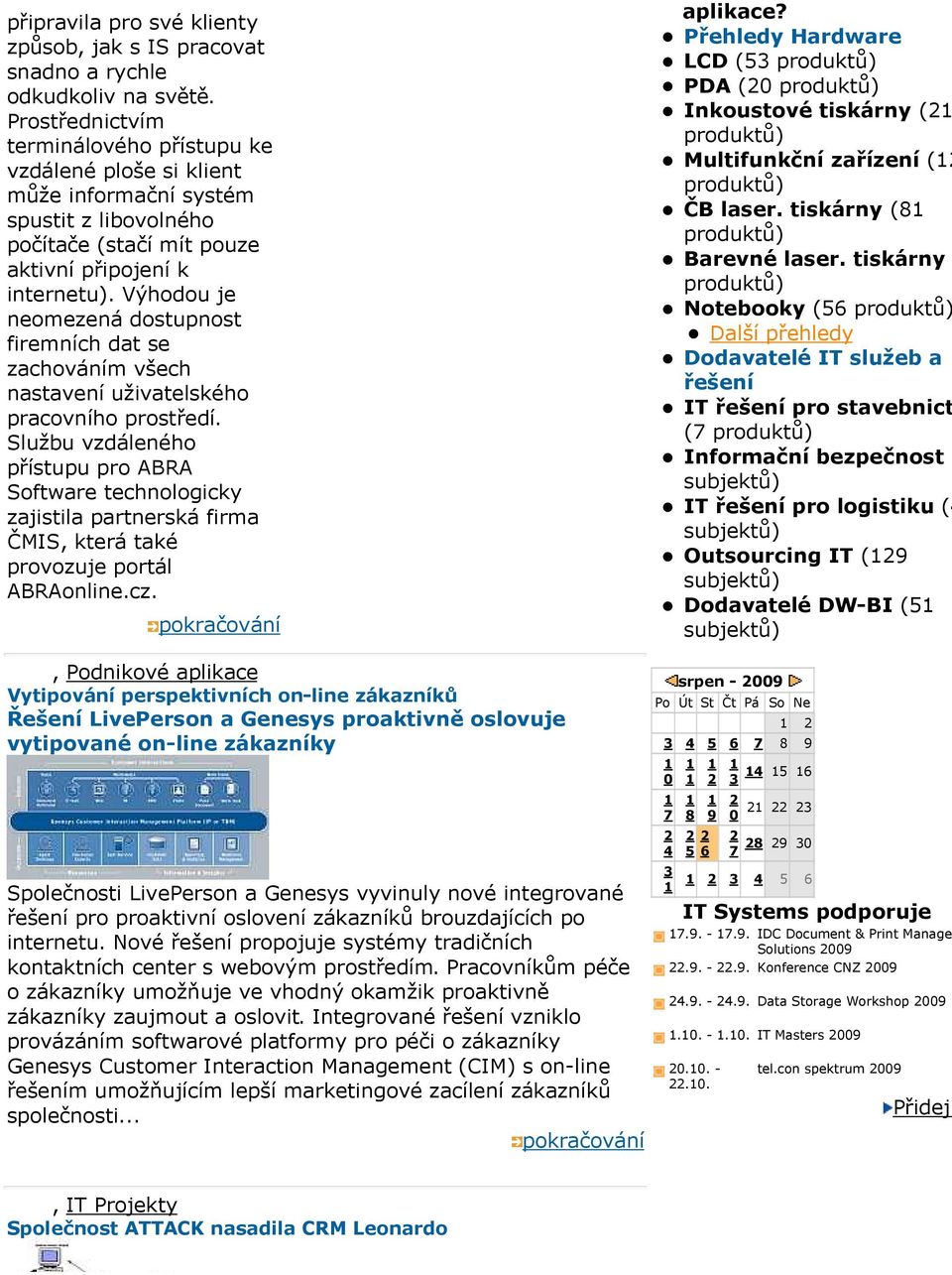 Výhodou je neomezená dostupnost firemních dat se zachováním všech nastavení uživatelského pracovního prostředí.