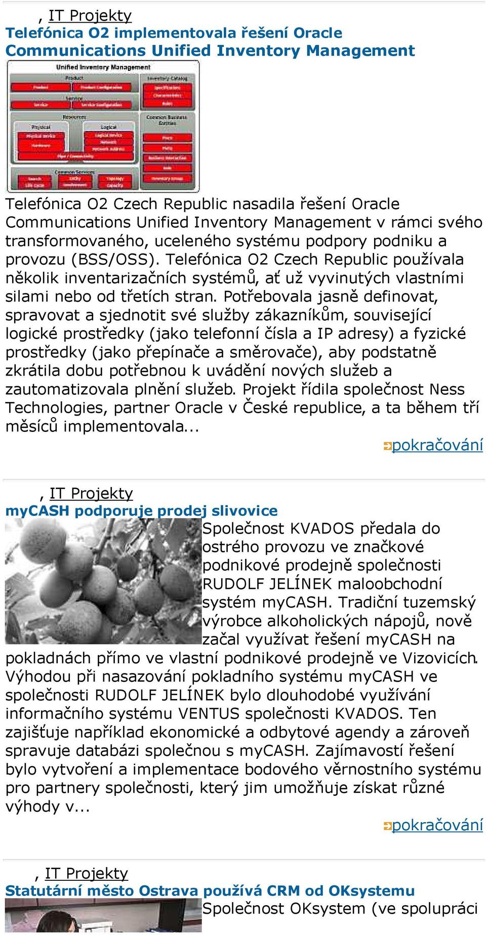 Telefónica O Czech Republic používala několik inventarizačních systémů, ať už vyvinutých vlastními silami nebo od třetích stran.