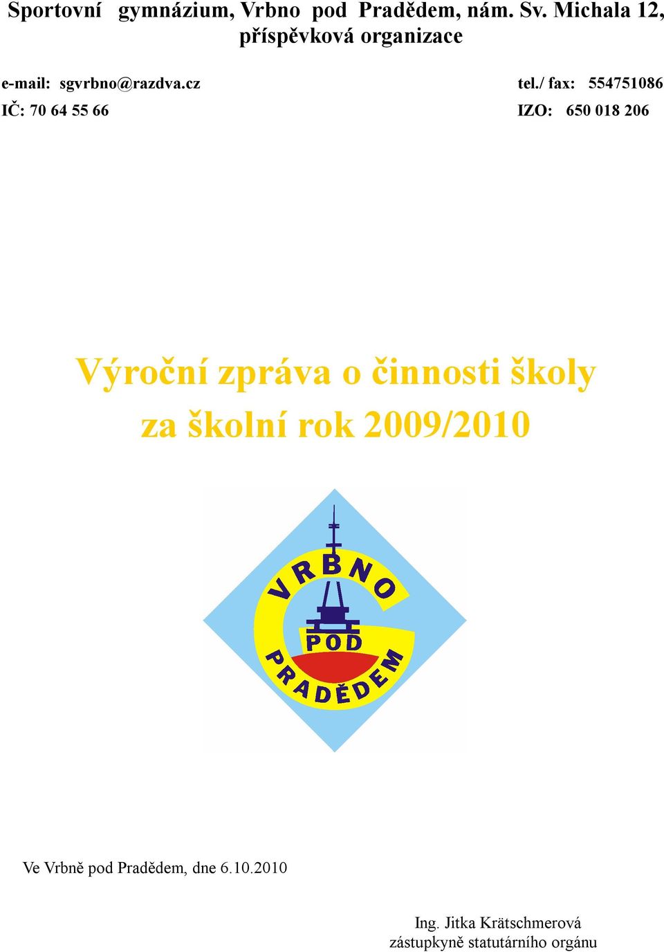 / fax: 554751086 IČ: 70 64 55 66 IZO: 650 018 206 Výroční zpráva o činnosti