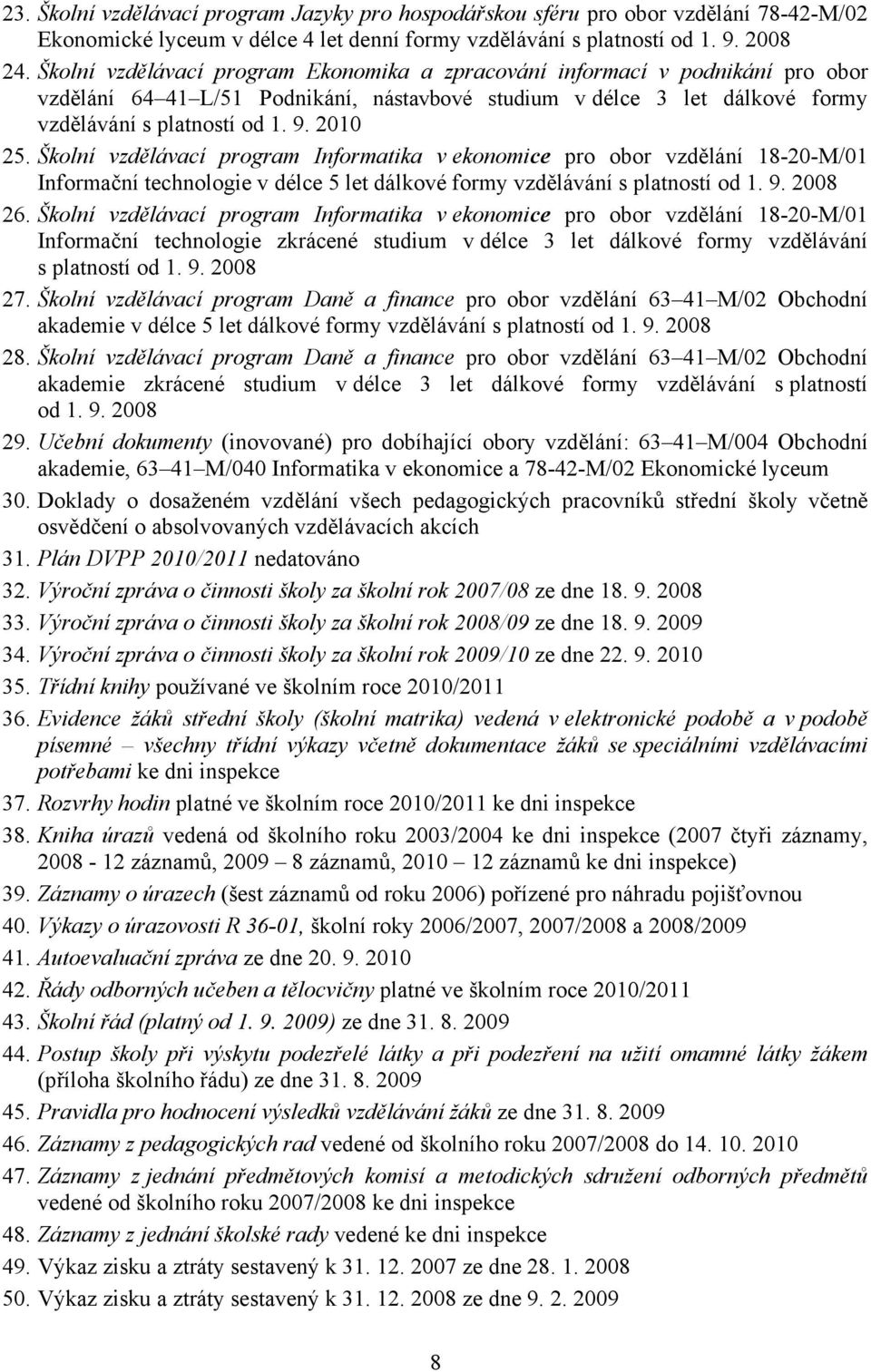 Školní vzdělávací program Informatika v ekonomice pro obor vzdělání 18-20-M/01 Informační technologie v délce 5 let dálkové formy vzdělávání s platností od 1. 9. 2008 26.