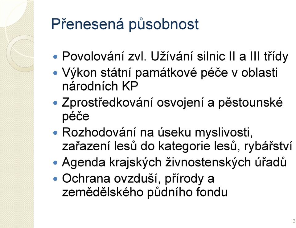 Zprostředkování osvojení a pěstounské péče Rozhodování na úseku myslivosti,