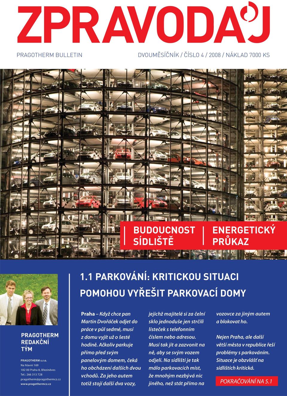 práce v půl sedmé, musí lísteček s telefonním PRAGOTHERM z domu vyjít už o šesté číslem nebo adresou. Nejen Praha, ale další REDAKČNÍ hodině.