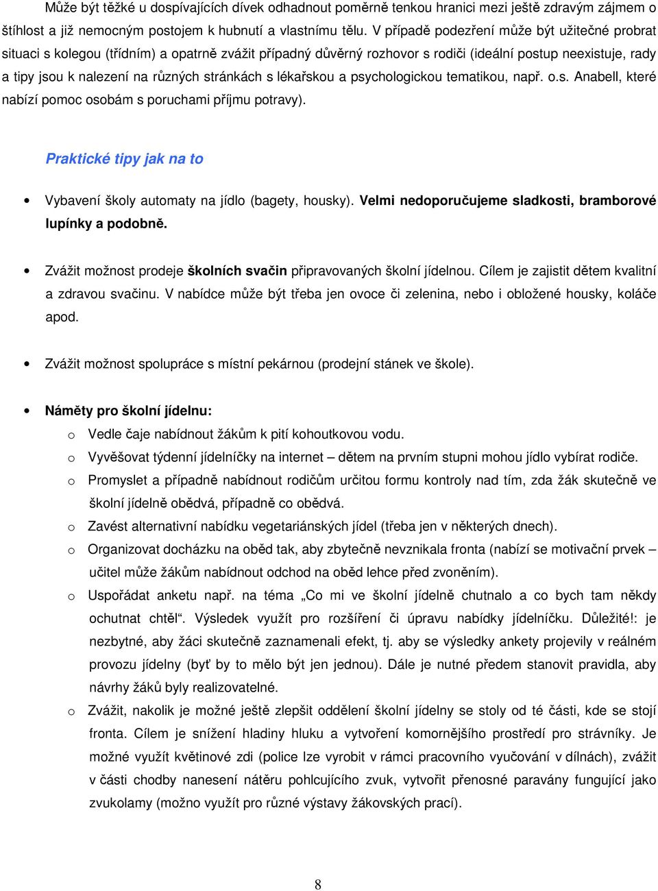 stránkách s lékařskou a psychologickou tematikou, např. o.s. Anabell, které nabízí pomoc osobám s poruchami příjmu potravy). Praktické tipy jak na to Vybavení školy automaty na jídlo (bagety, housky).