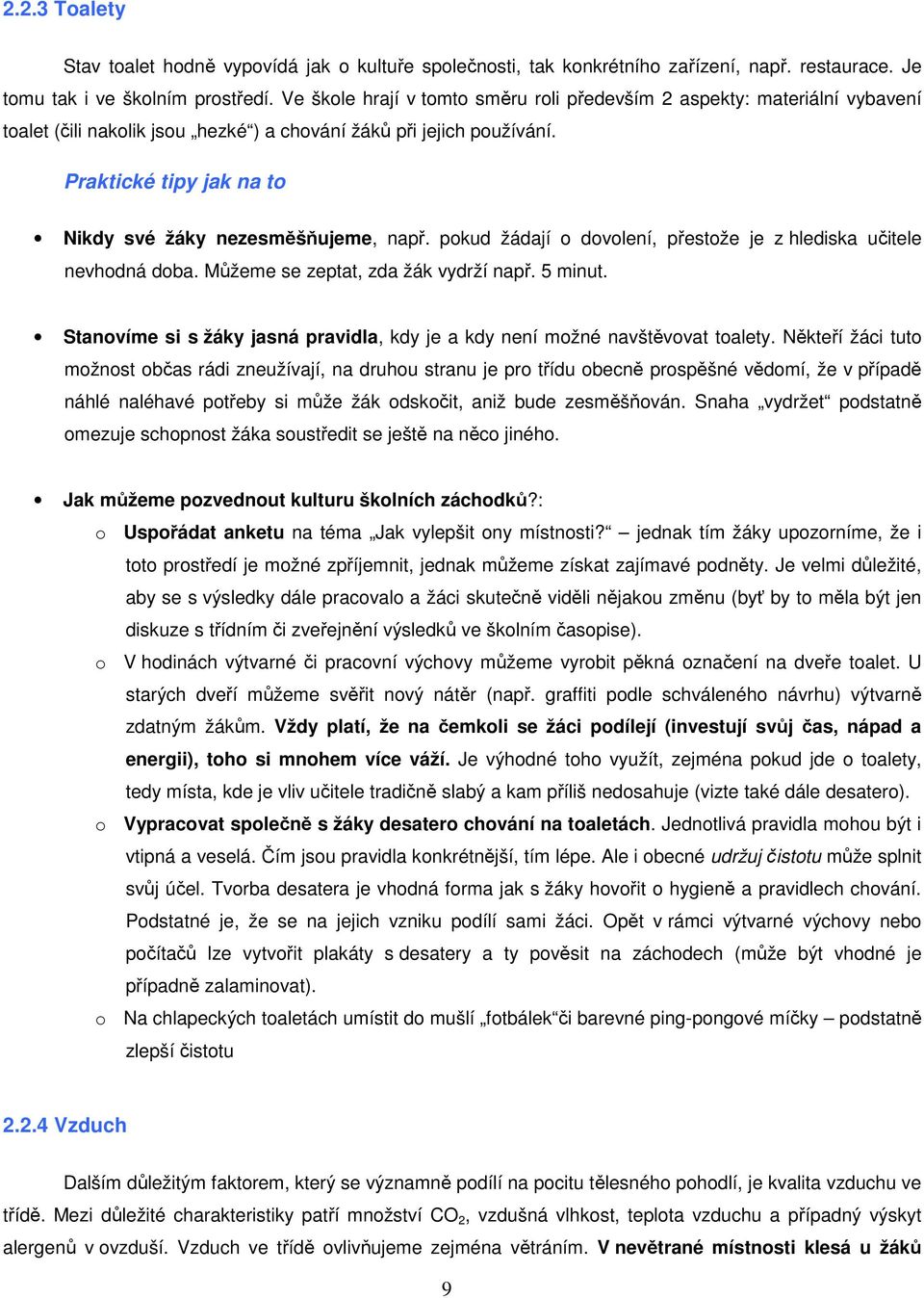 Praktické tipy jak na to Nikdy své žáky nezesměšňujeme, např. pokud žádají o dovolení, přestože je z hlediska učitele nevhodná doba. Můžeme se zeptat, zda žák vydrží např. 5 minut.