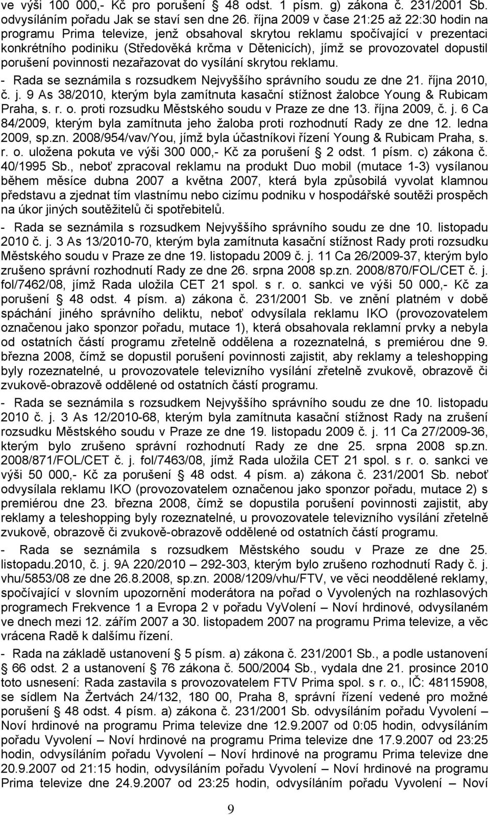 dopustil porušení povinnosti nezařazovat do vysílání skrytou reklamu. - Rada se seznámila s rozsudkem Nejvyššího správního soudu ze dne 21. října 2010, č. j.