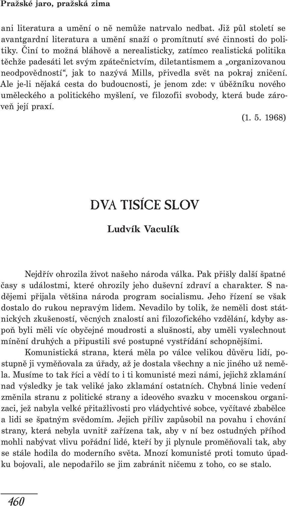 zničení. Ale je-li nějaká cesta do budoucnosti, je jenom zde: v úběžníku nového uměleckého a politického myšlení, ve filozofii svobody, která bude zároveň její praxí. (1. 5.